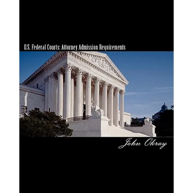U.S. Federal Courts: Attorney Admission Requirements: 2011 Edition