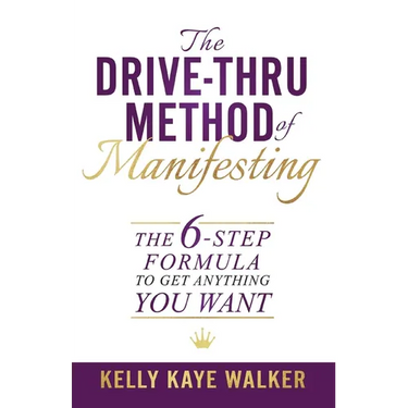 The Drive Thru Method of Manifesting: The 6-Step Formula to Get Anything You Want