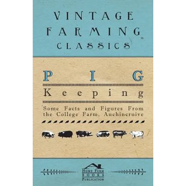 Pig Keeping - Some Facts and Figures from the College Farm, Auchincruive