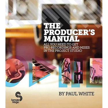 Producer's Manual: All You Need to Get Pro Recordings and Mixes in the Project Studio