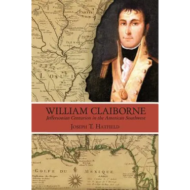 William Claiborne: Jeffersonian Centurion in the American Southwest