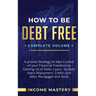 How to be Debt Free: A Proven Strategy to Take Control of Your Financial Freedom by Getting Rid of Debt, Loans, Student Loans Repayment, Credit Card D