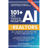 101+ AI Tips, Tools and Prompts for Realtors: Sell Smarter, Serve Better and Save Time with Artificial Intelligence