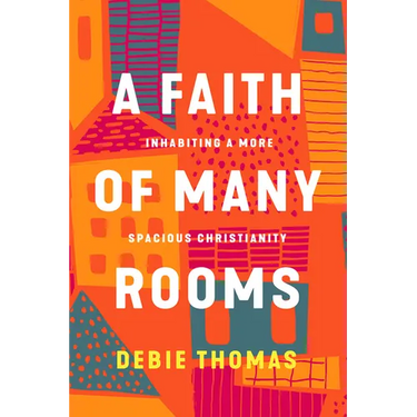 A Faith of Many Rooms: Inhabiting a More Spacious Christianity