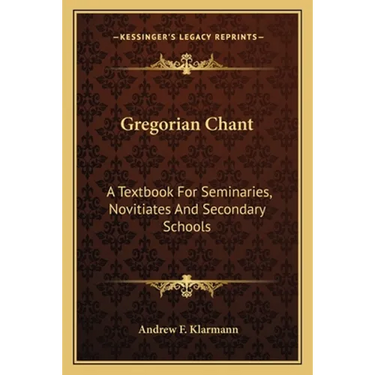 Gregorian Chant: A Textbook For Seminaries, Novitiates And Secondary Schools