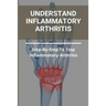 Understand Inflammatory Arthritis: Step-By-Step To Stop Inflammatory Arthritis: Unusual Symptoms Of Rheumatoid Arthritis