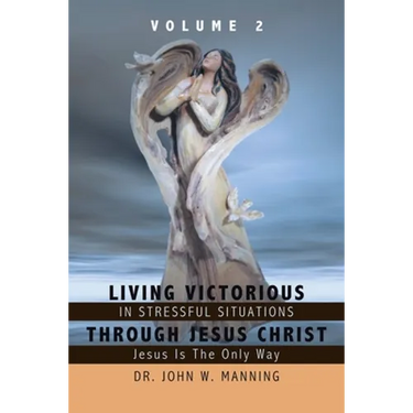 Living Victorious in Stressful Situations Through Jesus Christ: Jesus Is the Only Way