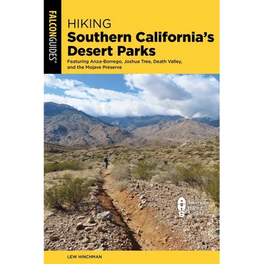 Hiking Southern California's Desert Parks: Featuring Anza-Borrego, Joshua Tree, Death Valley, and the Mojave Preserve