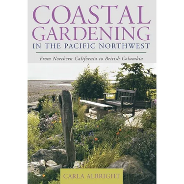 Coastal Gardening in the Pacific Northwest: From Northern California to British Columbia
