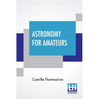 Astronomy For Amateurs: Authorized Translation By Frances A. Welby