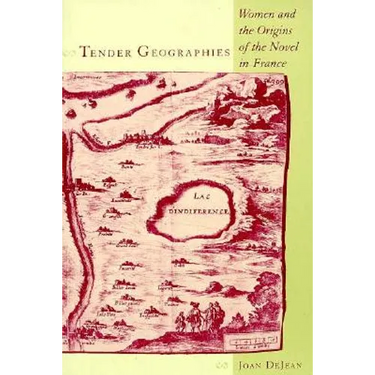 Tender Geographies: Women and the Origins of the Novel in France