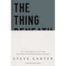 The Thing Beneath the Thing: What's Hidden Inside (and What God Helps Us Do about It)