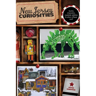 New Jersey Curiosities: Quirky Characters, Roadside Oddities & Other Offbeat Stuff