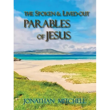 Observations on the Spoken and Lived-Out Parables of Jesus