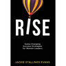 Rise: Game-Changing Success Strategies for Women Leaders