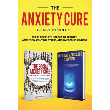 The Anxiety Cure: 2-in-1 Bundle: Social Anxiety Cure + Adult ADHD & ADD Solution - The #1 Complete Box Set to Restore Attention, Control