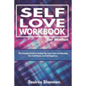 Self-Love Workbook for Women: The Complete Guide to Finding Your Inner Love, Boosting Your Self-Esteem, and Practicing Self-Care