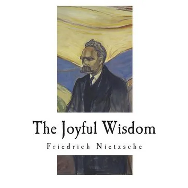 The Joyful Wisdom: La Gaya Scienza - The Gay Science