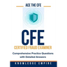 Ace The CFE Exam: Comprehensive Practice Questions with Detailed Answers
