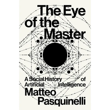 The Eye of the Master: A Social History of Artificial Intelligence