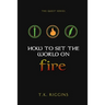 How To Set The World On Fire