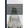 Prayer-book for Religious: A Complete Manual of Prayers and Devotions for the Use of the Members of All Religious Communities
