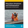 Mauritian Hinduism and Globalisation: Transformation and Reinvention