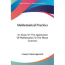 Mathematical Psychics: An Essay On The Application Of Mathematics To The Moral Sciences
