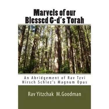 Marvels of our Blessed G-d's Torah: An Abridgement of Rav Tzvi Hirsch Schlez's Magnum Opus