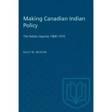 Making Canadian Indian Policy: The Hidden Agenda 1968-1970