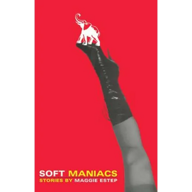 Soft Maniacs: Stories