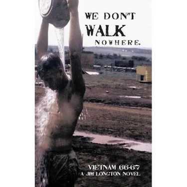 We Don't Walk Nowhere: Vietnam 66-67 a Jim Longton Novel
