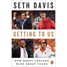 Getting to Us: How Great Coaches Make Great Teams