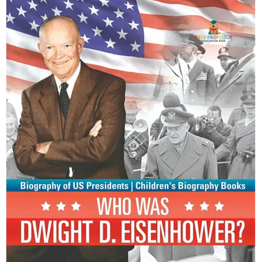 Who Was Dwight D. Eisenhower? Biography of US Presidents Children's Biography Books