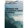 Methods for Facilitating Adult Learning: Strategies for Enhancing Instruction and Instructor Effectiveness