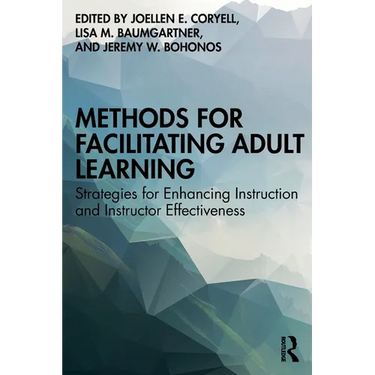 Methods for Facilitating Adult Learning: Strategies for Enhancing Instruction and Instructor Effectiveness