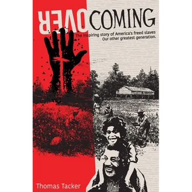 Overcoming: The Inspiring Story of America's Newly Freed Slaves, Our Other Greatest Generation