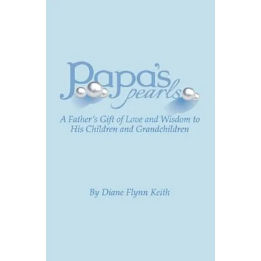 Papa's Pearls: A Father's Gift of Love and Wisdom to His Children and Grandchildren