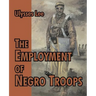 The Employment of Negro Troops
