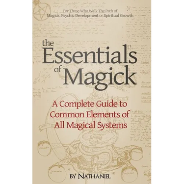 The Essentials of Magick: A Complete Guide to Common Elements of All Magical Systems