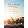 Finding True Love After 50: Create Your Best Life in an Age of Loneliness