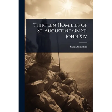 Thirteen Homilies of St. Augustine On St. John Xiv