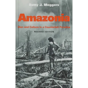 Amazonia: Man and Culture in a Counterfeit Paradise, Revised Edition