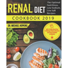 Renal Diet Cookbook 2019: The Optimal Nutritious, Low Sodium, Low Salt Recipes with 14 Days Meal Plan to Manage Kidney Disease and Say Goodbye t