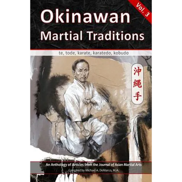 Okinawan Martial Traditions, Vol. 3: Te, Tode, Karate, Karatedo, Kobudo