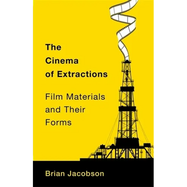 The Cinema of Extractions: Film Materials and Their Forms