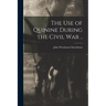 The Use of Quinine During the Civil War ..
