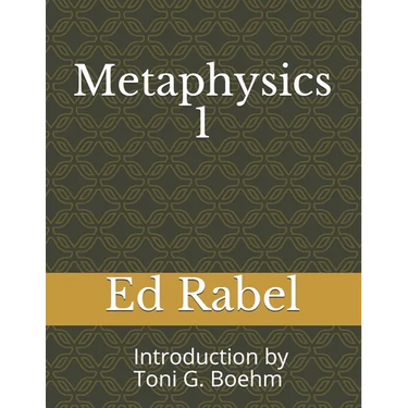 Metaphysics 1 Ed Rabel: Introduction by Rev. Toni G. Boehm