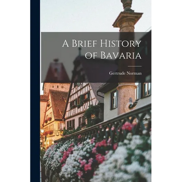 A Brief History of Bavaria