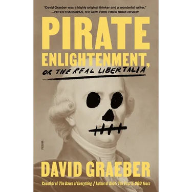 Pirate Enlightenment, or the Real Libertalia